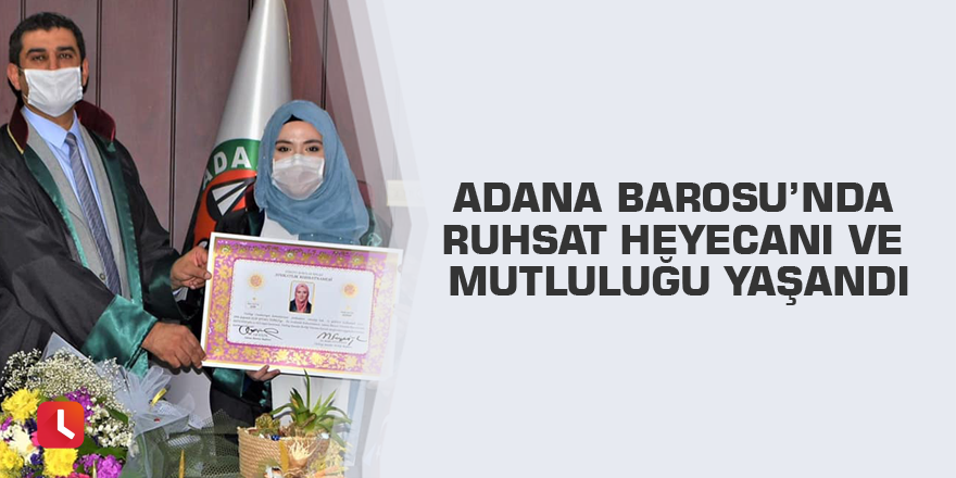 Adana Barosu’nda ruhsat heyecanı ve mutluluğu yaşandı