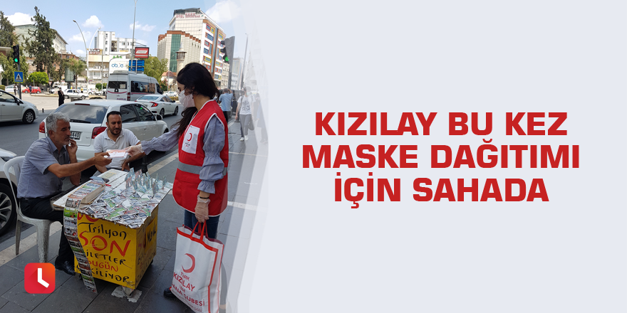 Kızılay bu kez maske dağıtımı için sahada