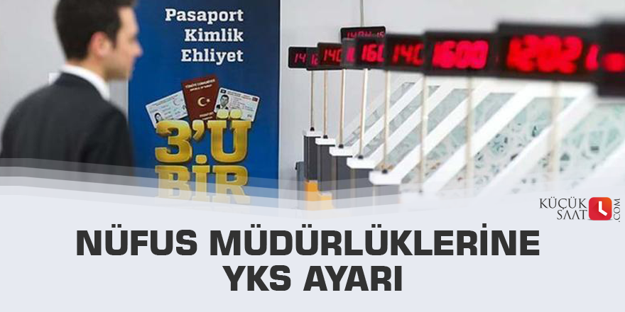 Nüfus müdürlüklerine YKS ayarı