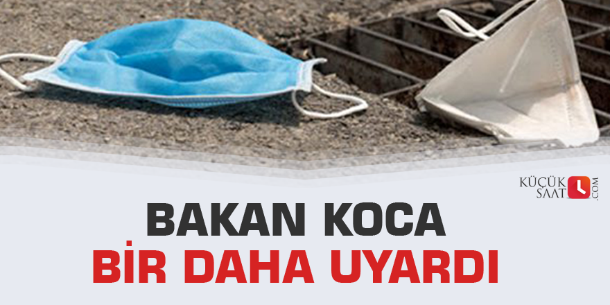 Bakan koca bir daha uyardı