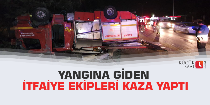 Yangına giden itfaiye ekipleri kaza yaptı