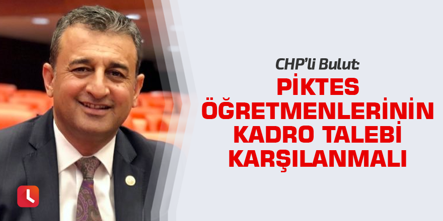 "PİKTES öğretmenlerinin kadro talebi karşılanmalı"