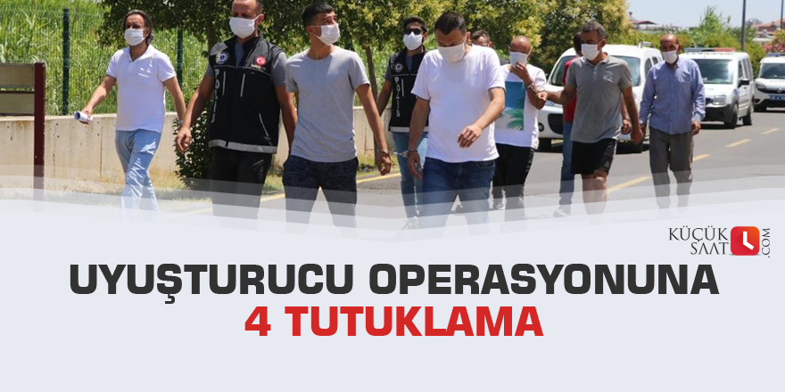 Uyuşturucu operasyonuna 4 tutuklama