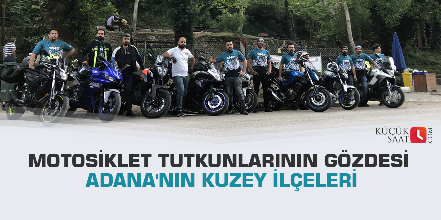 Motosiklet tutkunlarının gözdesi Adana'nın kuzey ilçeleri