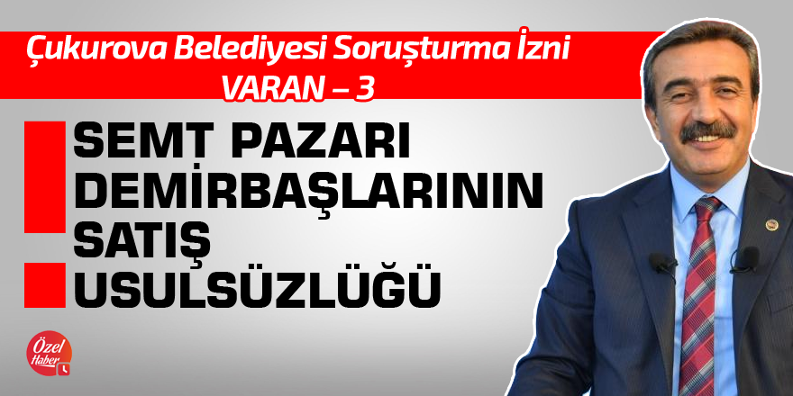 Çukurova Belediyesi soruşturma izni varan – 3: Semt pazarı demirbaşlarının satış usulsüzlüğü