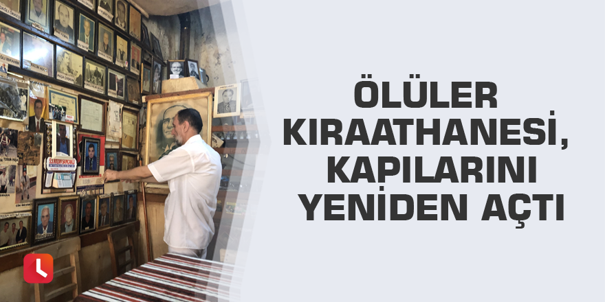 Ölüler Kıraathanesi, kapılarını yeniden açtı