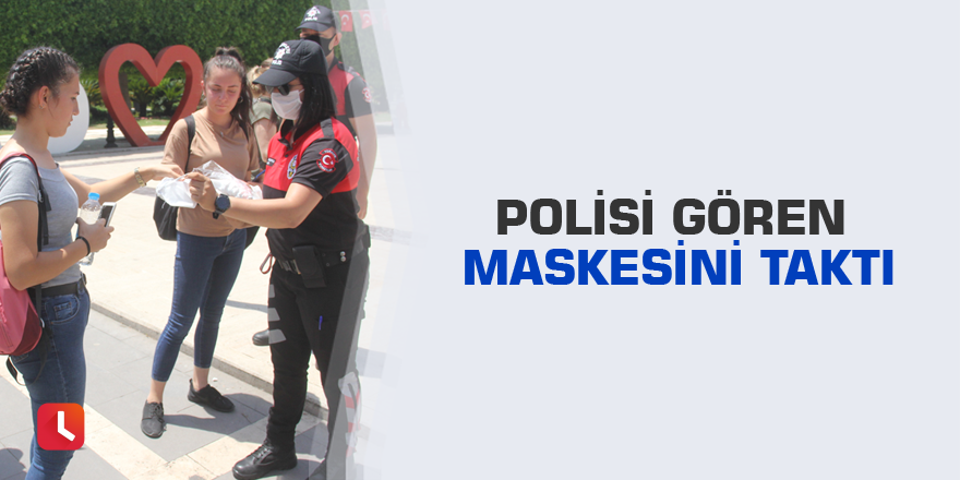 Polisi gören maskesini taktı