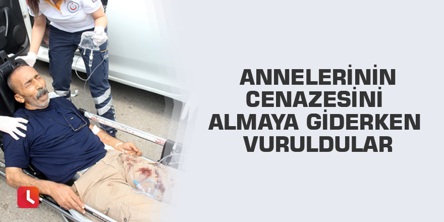 Annelerinin cenazesini almaya giderken vuruldular