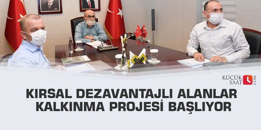 Kırsal Dezavantajlı Alanlar Kalkınma Projesi başlıyor