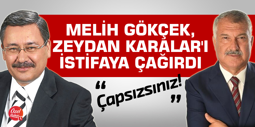 Melih Gökçek, Zeydan Karalar'ı istifaya çağırdı