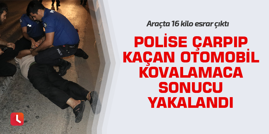 Polise çarpıp kaçan otomobil kovalamaca sonucu yakalandı, araçta 16 kilo esrar çıktı