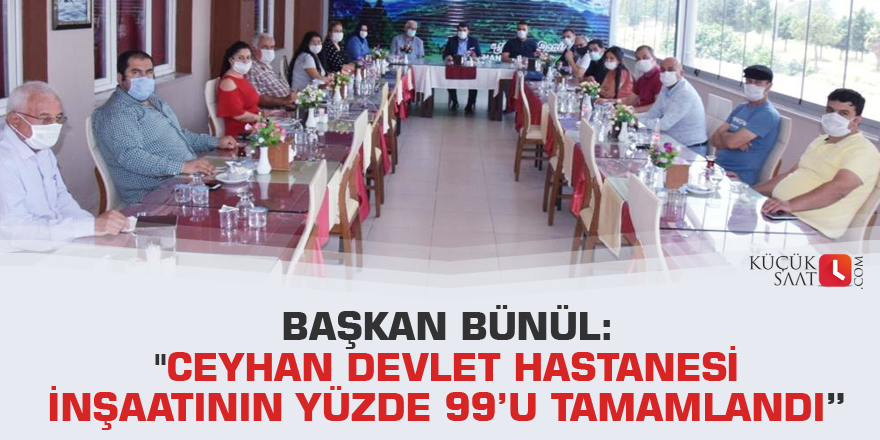 Başkan Bünül: "Ceyhan Devlet Hastanesi inşaatının yüzde 99’u tamamlandı”