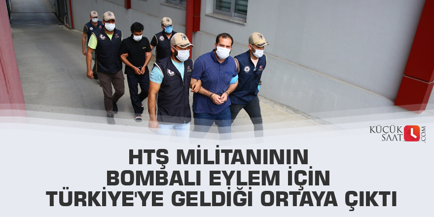 HTŞ militanının bombalı eylem için Türkiye'ye geldiği ortaya çıktı