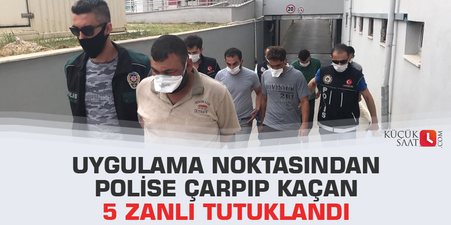 Uygulama noktasından polise çarpıp kaçan 5 zanlı tutuklandı