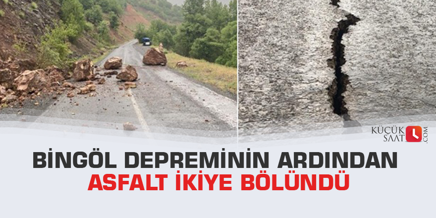 Bingöl depreminin ardından asfalt ikiye bölündü