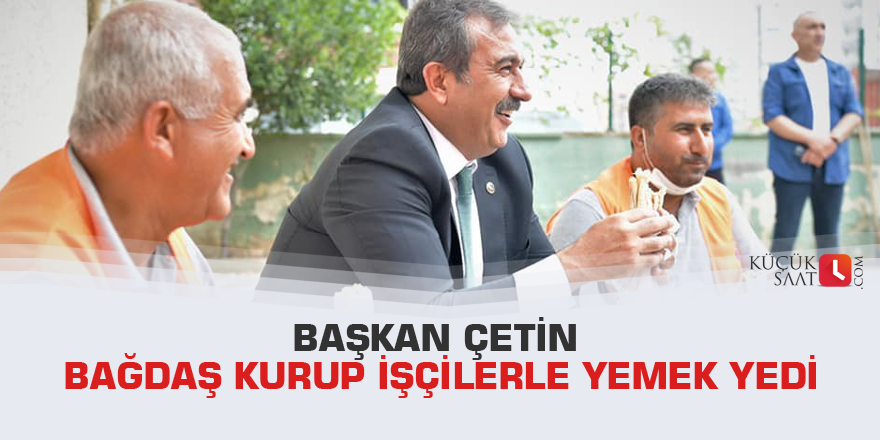 Başkan Çetin bağdaş kurup işçilerle yemek yedi