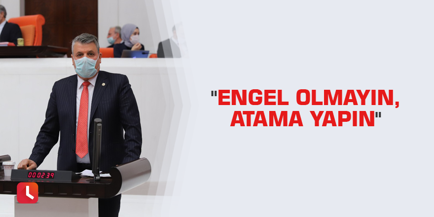 "Engel olmayın, atama yapın"