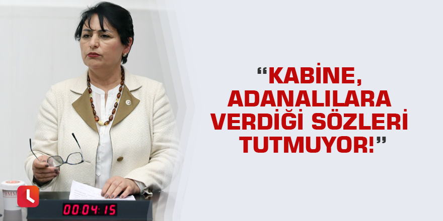 “Kabine, Adanalılara verdiği sözleri tutmuyor!”