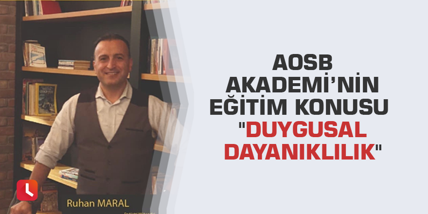 AOSB Akademi’nin eğitim konusu "duygusal dayanıklılık"