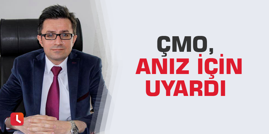 ÇMO, anız için uyardı