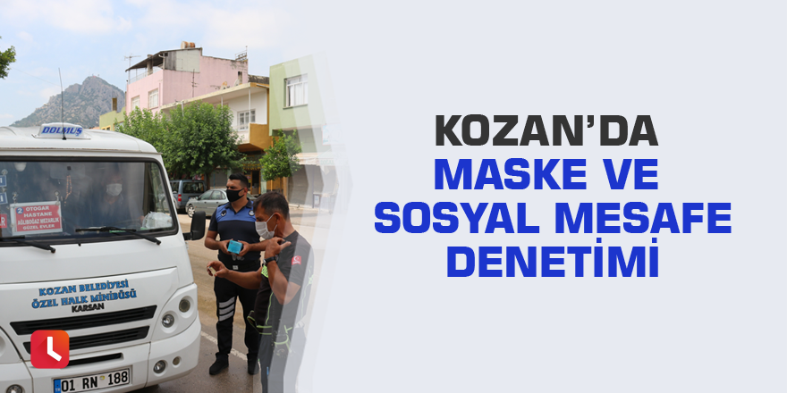 Kozan’da maske ve sosyal mesafe denetimi