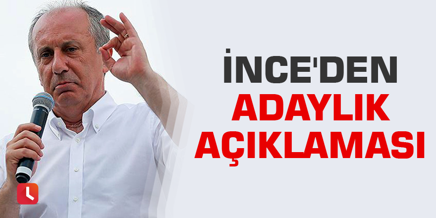 Muharrem İnce'den adaylık açıklaması