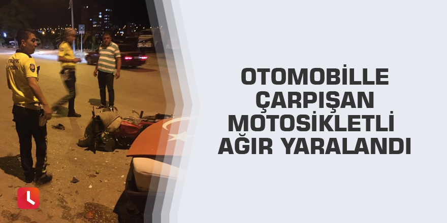 Otomobille çarpışan motosikletli ağır yaralandı