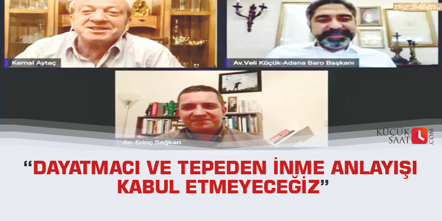 “Dayatmacı ve tepeden inme anlayışı kabul etmeyeceğiz”