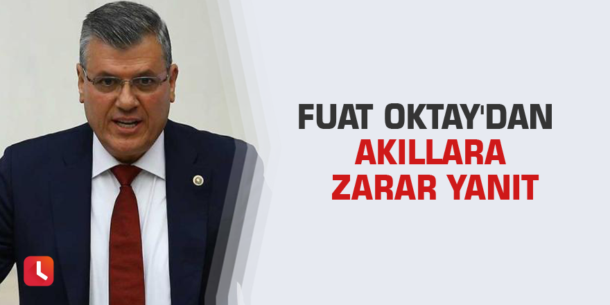 Fuat Oktay'dan akıllara zarar yanıt