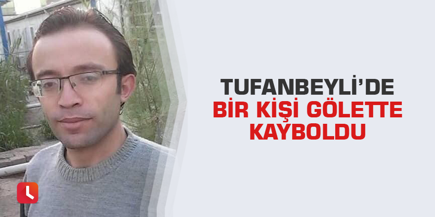 Tufanbeyli’de bir kişi gölette kayboldu