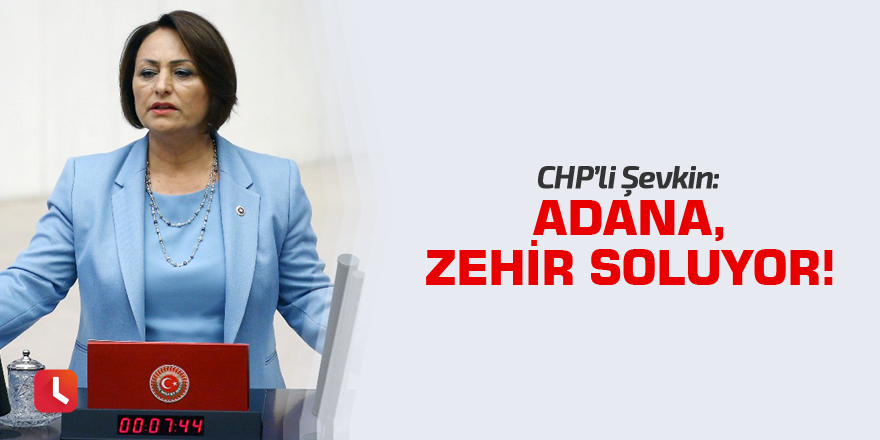 "Adana, zehir soluyor!"