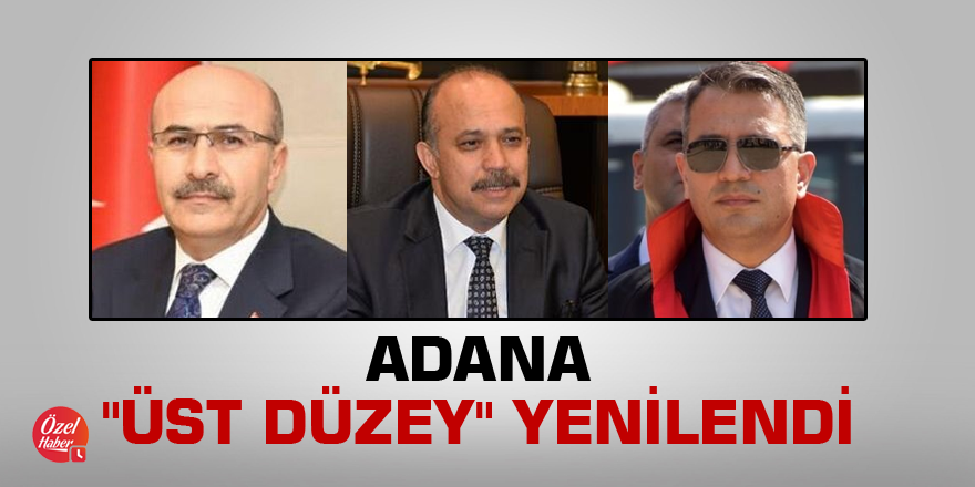 Adana "üst düzey" yenilendi