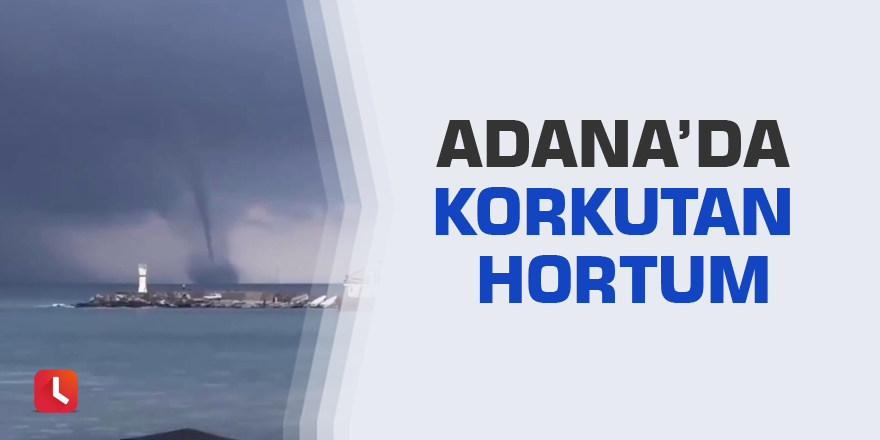 Adana’da korkutan hortum