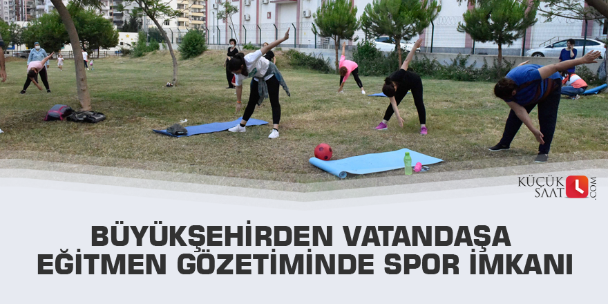 Büyükşehirden vatandaşa eğitmen gözetiminde spor imkanı