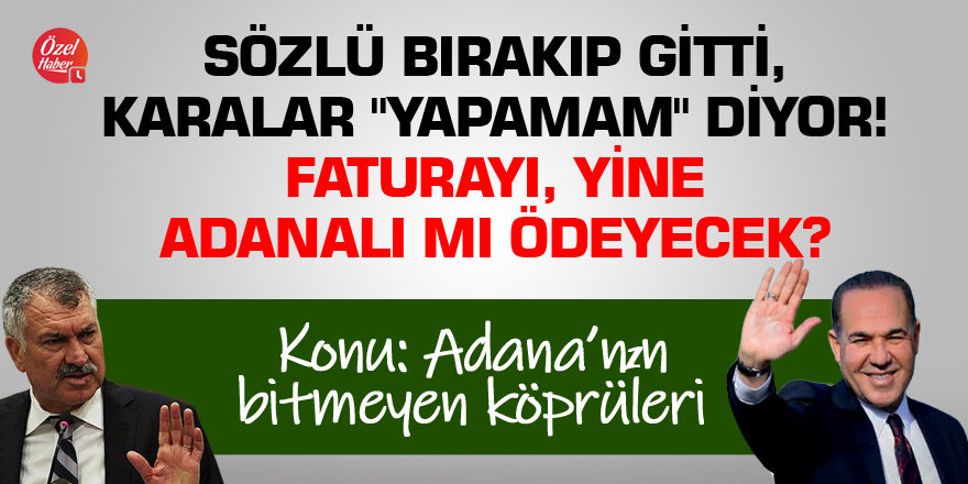 Sözlü bırakıp gitti, Karalar "Yapamam" diyor! Faturayı, Adanalı mı ödeyecek?