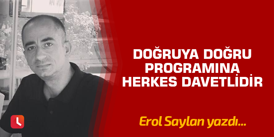 Doğruya Doğru programına herkes davetlidir