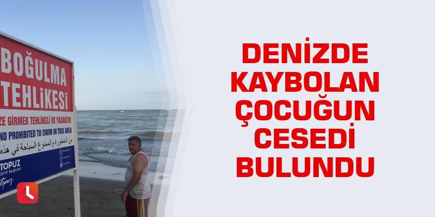 Denizde kaybolan çocuğun cesedi bulundu