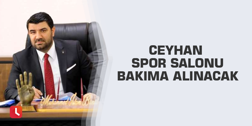 Ceyhan Spor Salonu bakıma alınacak