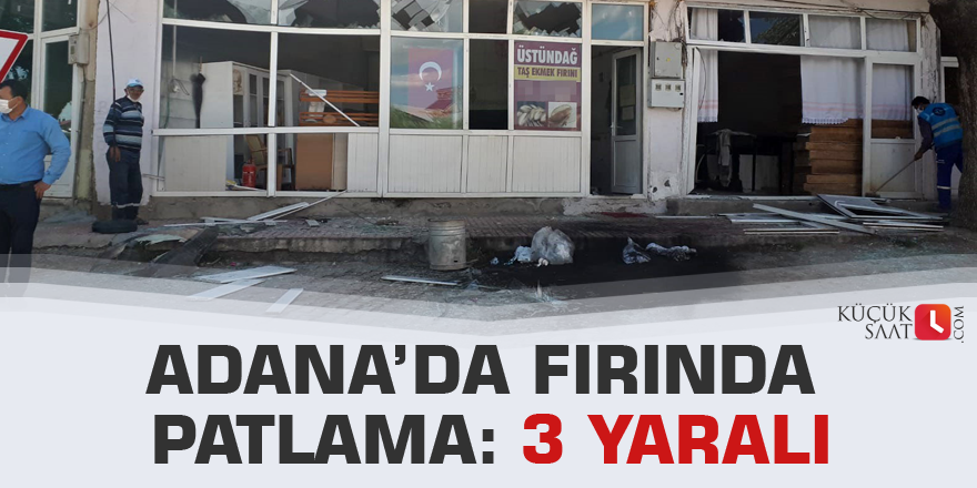 Adana’da fırında patlama: 3 yaralı