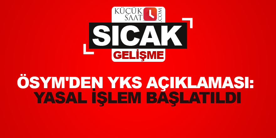 ÖSYM'den YKS açıklaması: Yasal işlem başlatıldı