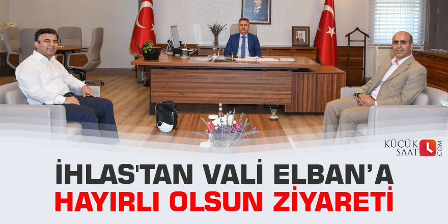 İhlas'tan Vali Elban’a hayırlı olsun ziyareti