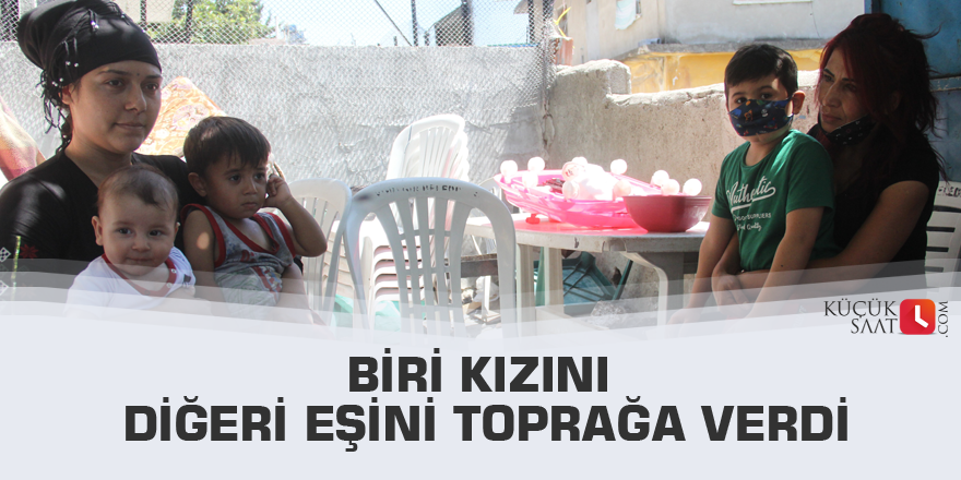 Biri kızını diğeri eşini toprağa verdi