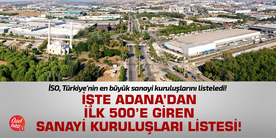 İSO, Türkiye'nin en büyük sanayi kuruluşlarını listeledi! Adana'dan sıralamaya giren o firmalar...