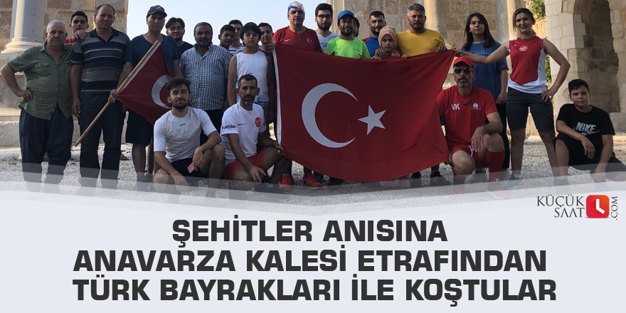 Şehitler anısına Anavarza Kalesi etrafından Türk bayrakları ile koştular